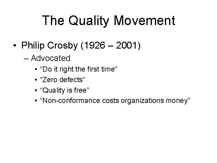 The Quality Movement • Philip Crosby (1926 – 2001) – Advocated • • “Do