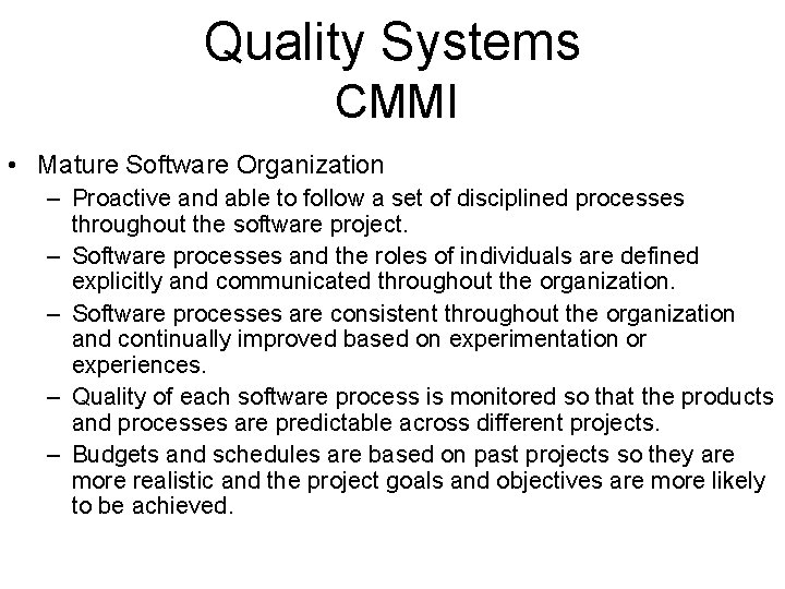 Quality Systems CMMI • Mature Software Organization – Proactive and able to follow a