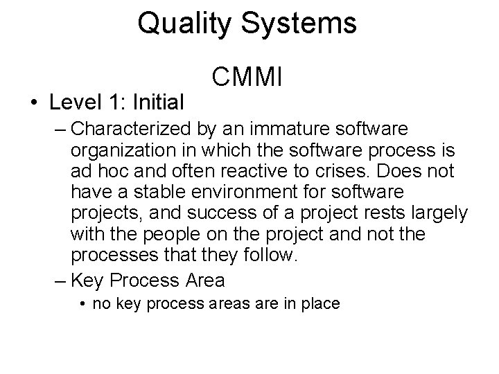 Quality Systems • Level 1: Initial CMMI – Characterized by an immature software organization
