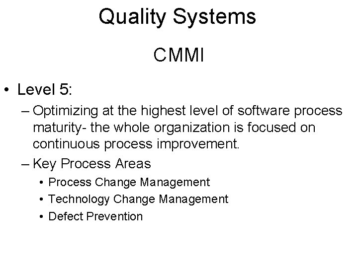 Quality Systems CMMI • Level 5: – Optimizing at the highest level of software