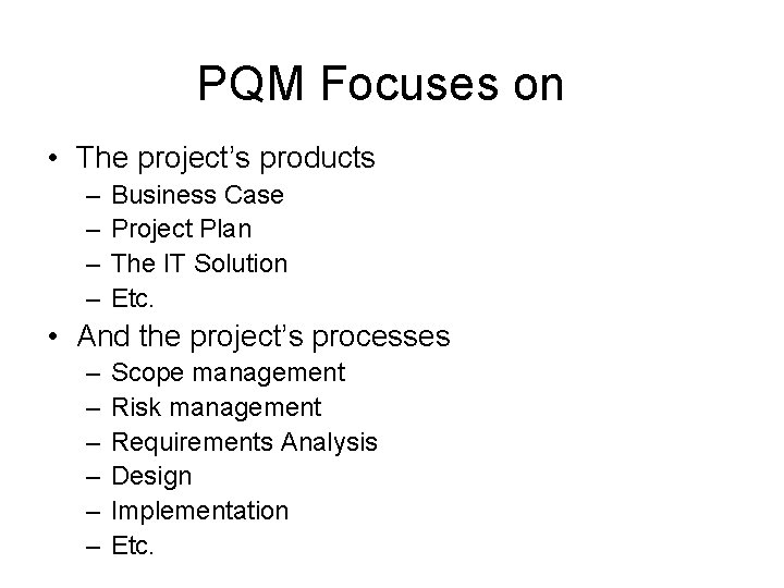 PQM Focuses on • The project’s products – – Business Case Project Plan The