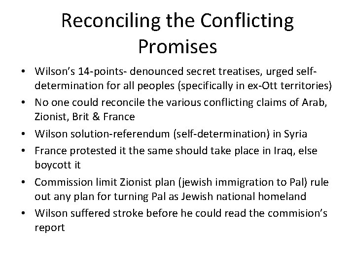 Reconciling the Conflicting Promises • Wilson’s 14 -points- denounced secret treatises, urged selfdetermination for