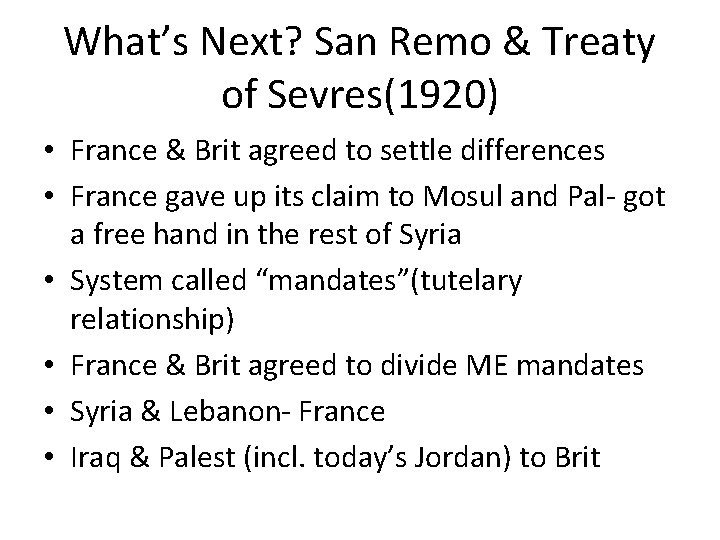 What’s Next? San Remo & Treaty of Sevres(1920) • France & Brit agreed to
