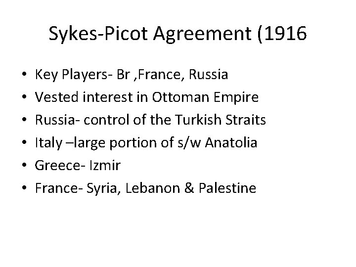 Sykes-Picot Agreement (1916 • • • Key Players- Br , France, Russia Vested interest