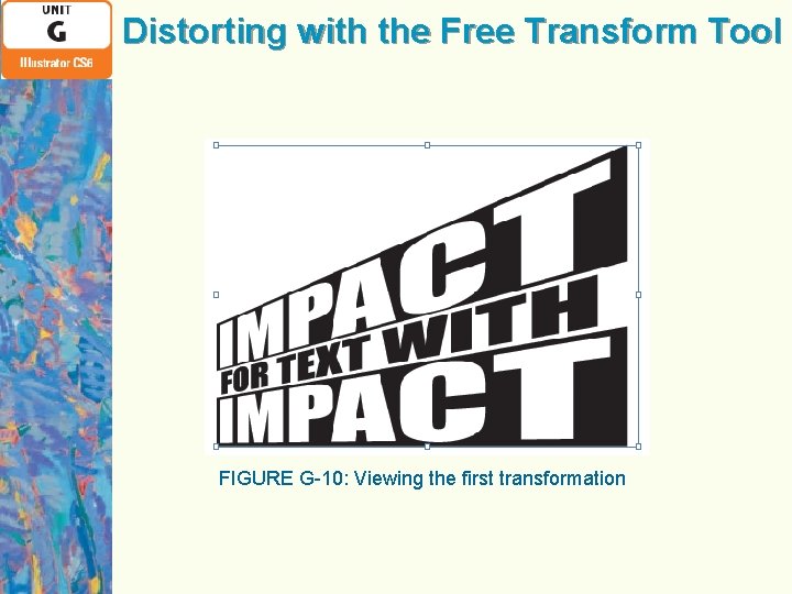 Distorting with the Free Transform Tool FIGURE G-10: Viewing the first transformation 
