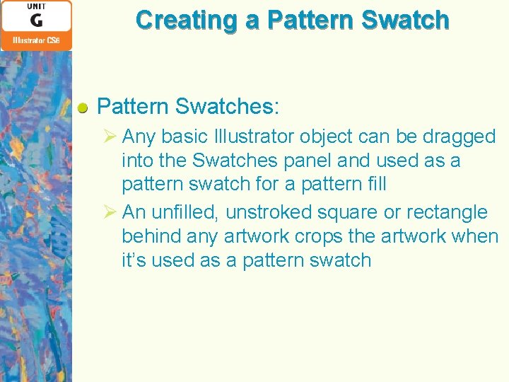 Creating a Pattern Swatches: Ø Any basic Illustrator object can be dragged into the