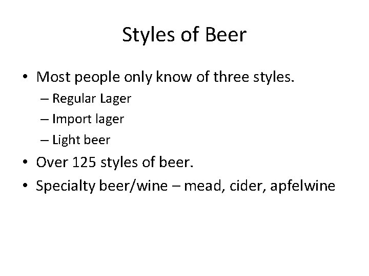 Styles of Beer • Most people only know of three styles. – Regular Lager