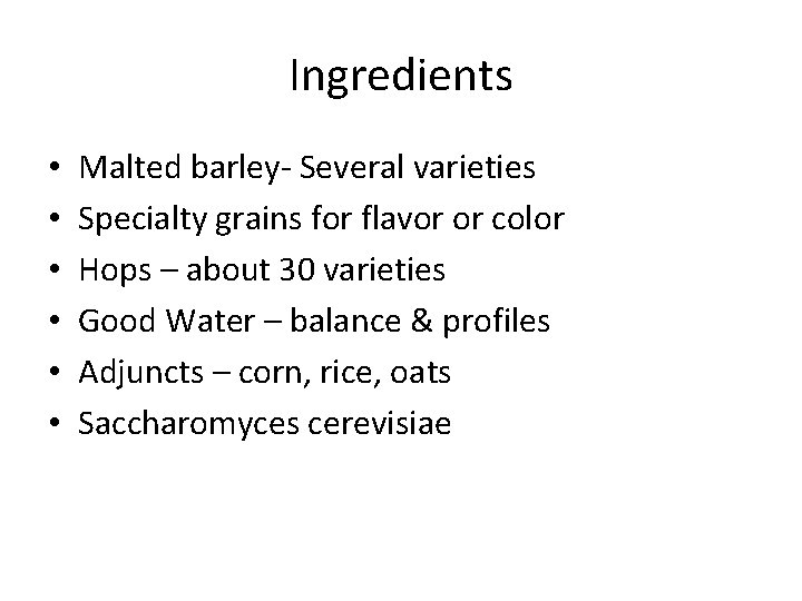 Ingredients • • • Malted barley- Several varieties Specialty grains for flavor or color