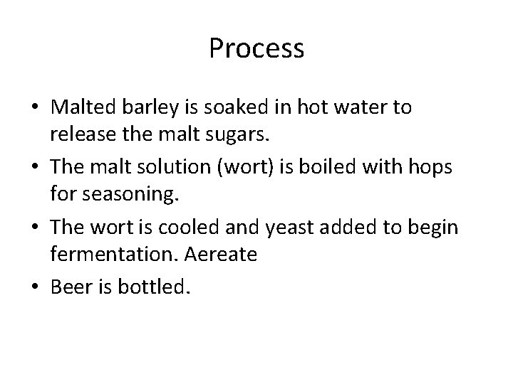 Process • Malted barley is soaked in hot water to release the malt sugars.