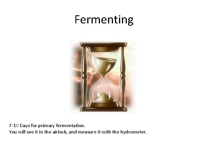 Fermenting 7 -10 Days for primary fermentation. You will see it in the airlock,