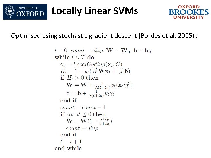 Locally Linear SVMs Optimised using stochastic gradient descent (Bordes et al. 2005) : 