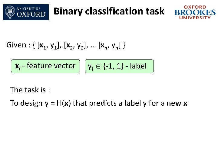 Binary classification task Given : { [x 1, y 1], [x 2, y 2],