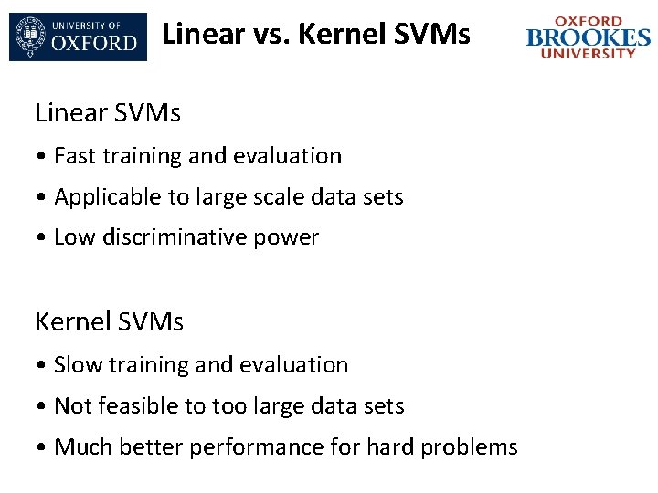 Linear vs. Kernel SVMs Linear SVMs • Fast training and evaluation • Applicable to
