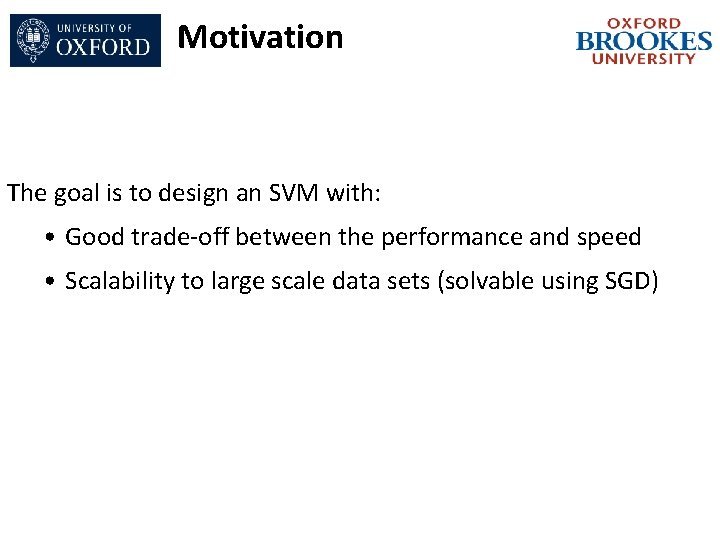Motivation The goal is to design an SVM with: • Good trade-off between the