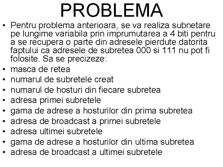 PROBLEMA • Pentru problema anterioara, se va realiza subnetare pe lungime variabila prin imprumutarea