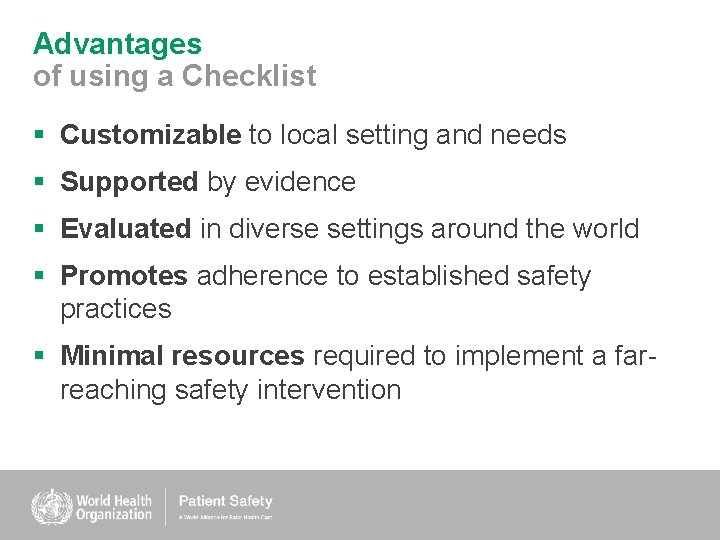 Advantages of using a Checklist § Customizable to local setting and needs § Supported