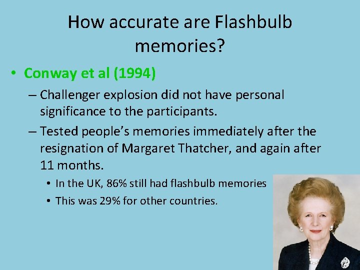 How accurate are Flashbulb memories? • Conway et al (1994) – Challenger explosion did