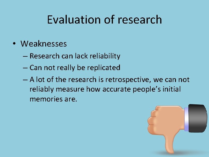 Evaluation of research • Weaknesses – Research can lack reliability – Can not really
