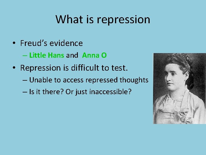 What is repression • Freud’s evidence – Little Hans and Anna O • Repression