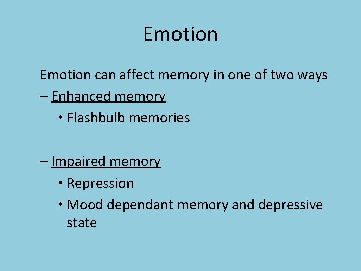 Emotion can affect memory in one of two ways – Enhanced memory • Flashbulb
