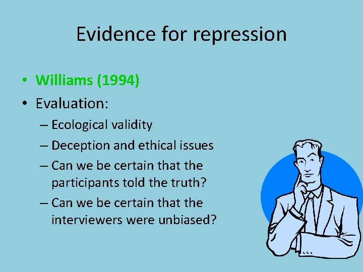 Evidence for repression • Williams (1994) • Evaluation: – Ecological validity – Deception and