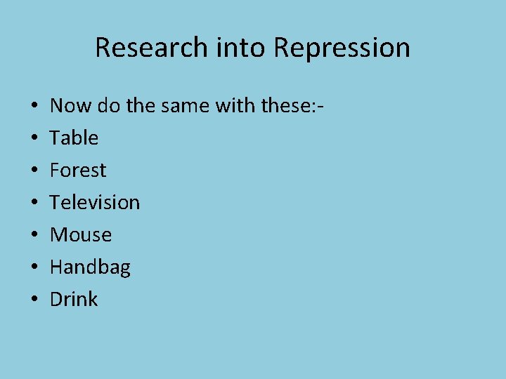 Research into Repression • • Now do the same with these: Table Forest Television