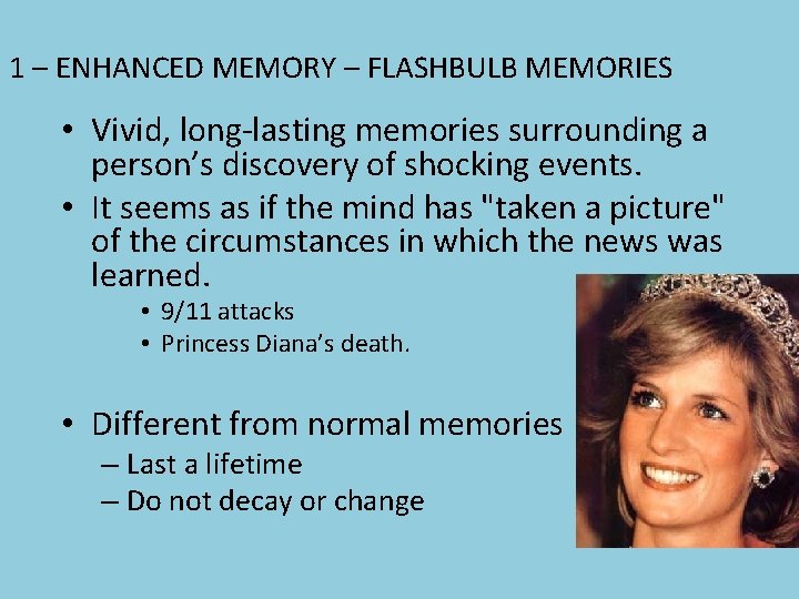 1 – ENHANCED MEMORY – FLASHBULB MEMORIES • Vivid, long-lasting memories surrounding a person’s