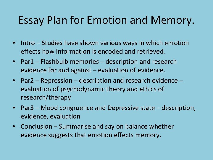 Essay Plan for Emotion and Memory. • Intro – Studies have shown various ways