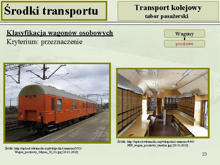 Środki transportu Klasyfikacja wagonów osobowych Kryterium: przeznaczenie Źródło: http: //upload. wikimedia. org/wikipedia/commons/3/35/ Wagon_pocztowy_Gdynia_Gl_Os. jpg