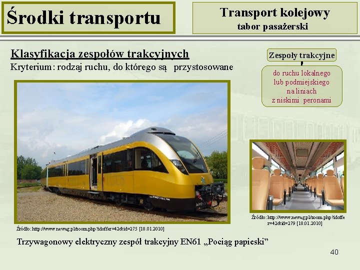 Środki transportu Transport kolejowy tabor pasażerski Klasyfikacja zespołów trakcyjnych Zespoły trakcyjne Kryterium: rodzaj ruchu,