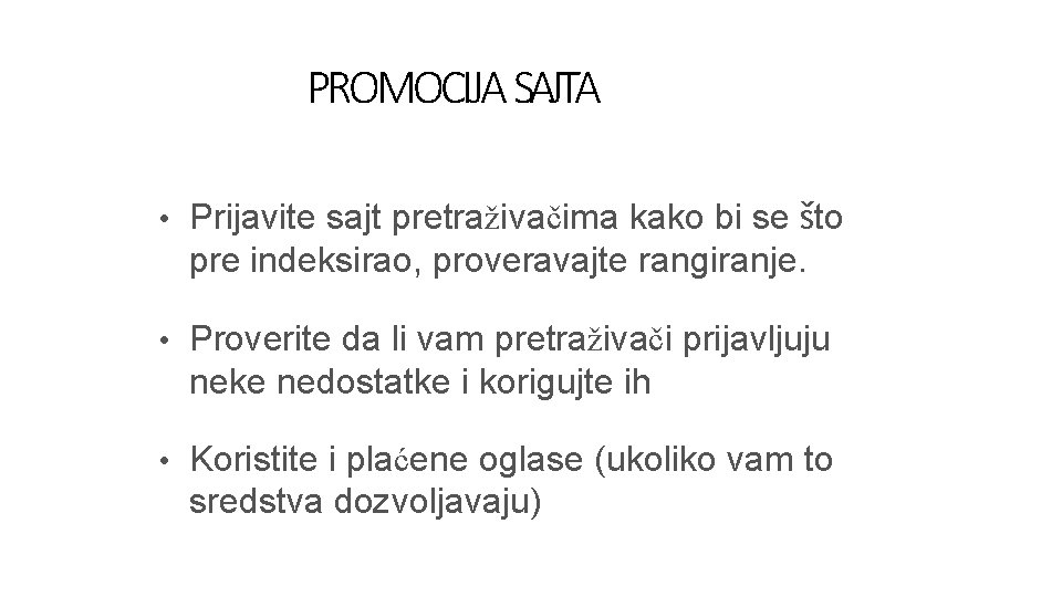 PROMOCIJA SAJTA • Prijavite sajt pretraživačima kako bi se što pre indeksirao, proveravajte rangiranje.