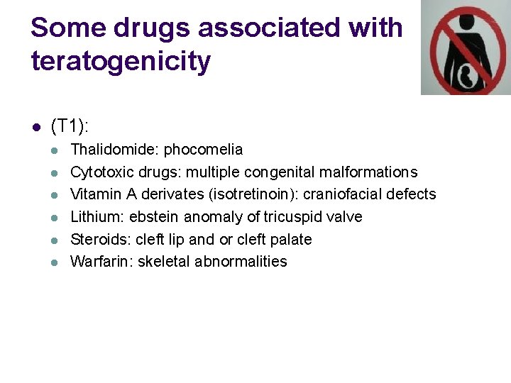 Some drugs associated with teratogenicity l (T 1): l l l Thalidomide: phocomelia Cytotoxic