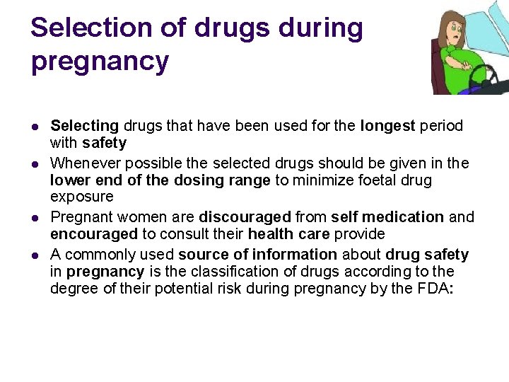 Selection of drugs during pregnancy l l Selecting drugs that have been used for