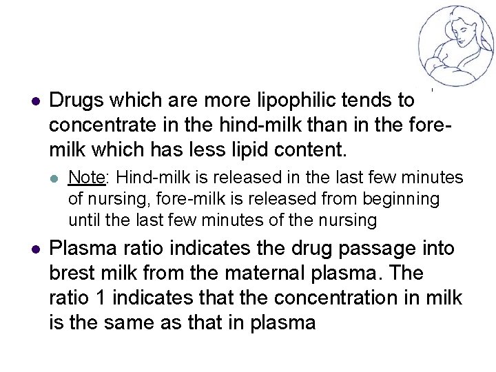 l Drugs which are more lipophilic tends to concentrate in the hind-milk than in