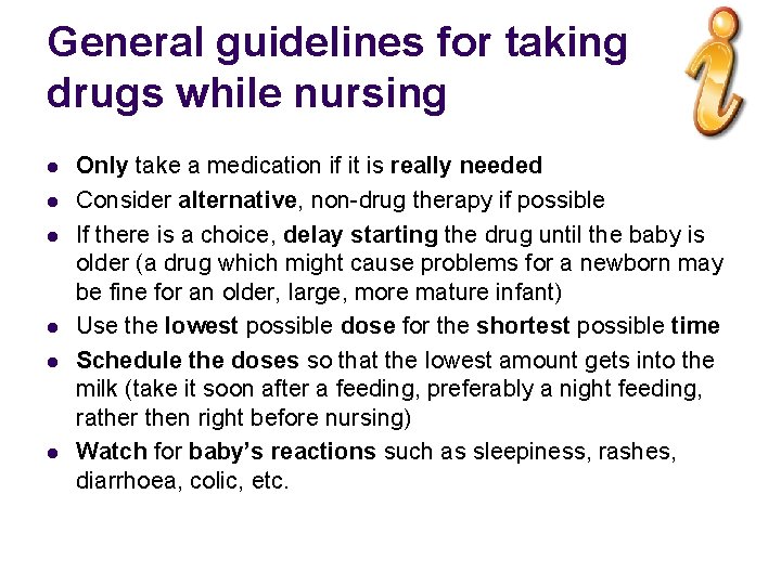 General guidelines for taking drugs while nursing l l l Only take a medication