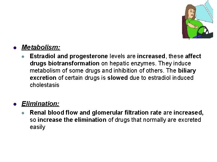 l Metabolism: l l Estradiol and progesterone levels are increased, these affect drugs biotransformation