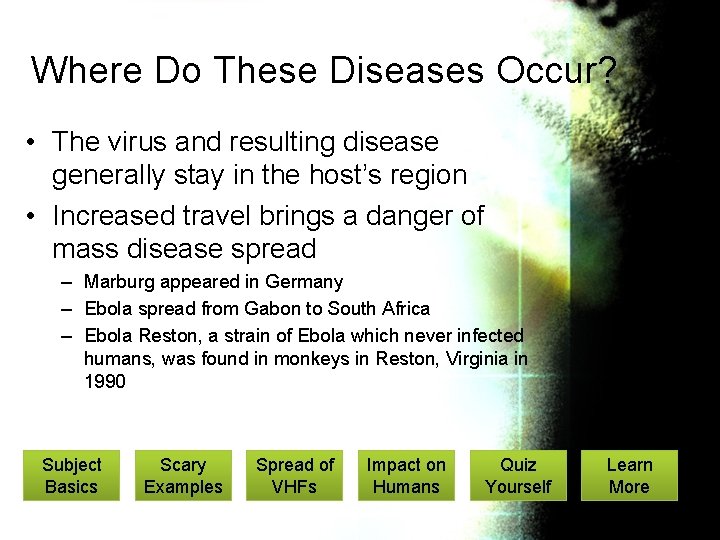 Where Do These Diseases Occur? • The virus and resulting disease generally stay in