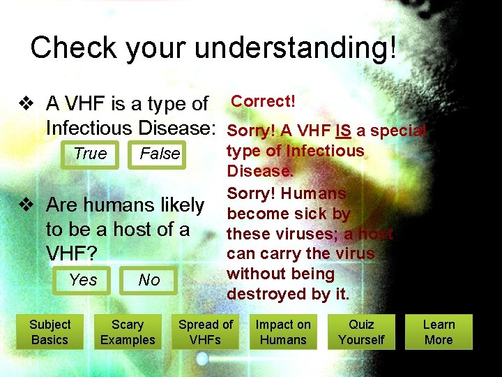 Check your understanding! v A VHF is a type of Correct! Infectious Disease: Sorry!