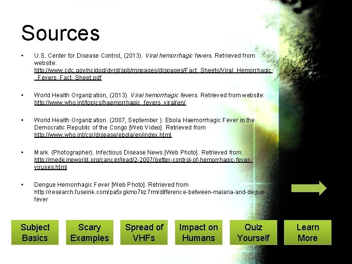 Sources • U. S. Center for Disease Control, (2013). Viral hemorrhagic fevers. Retrieved from