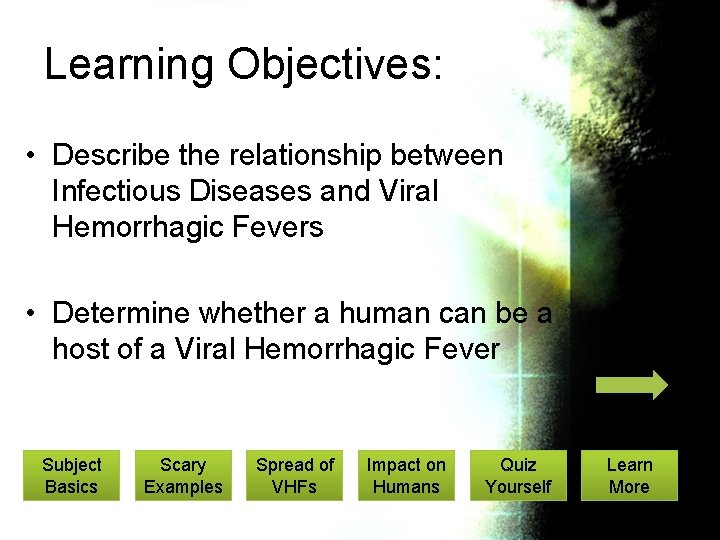 Learning Objectives: • Describe the relationship between Infectious Diseases and Viral Hemorrhagic Fevers •
