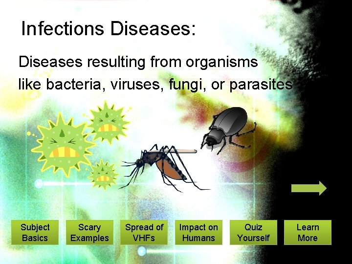 Infections Diseases: Diseases resulting from organisms like bacteria, viruses, fungi, or parasites Subject Basics