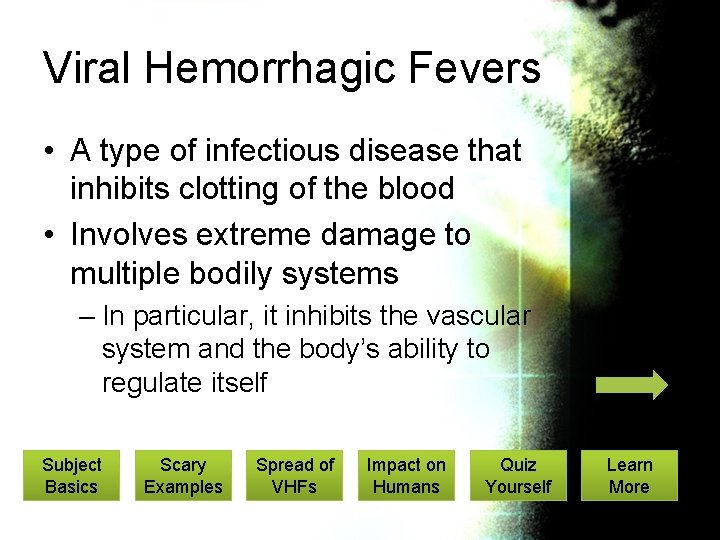 Viral Hemorrhagic Fevers • A type of infectious disease that inhibits clotting of the