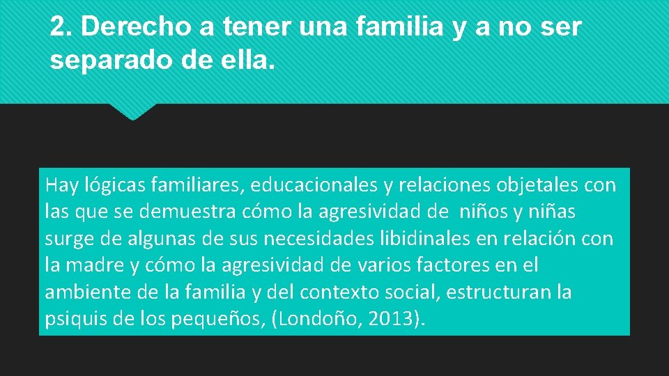 2. Derecho a tener una familia y a no ser separado de ella. Hay