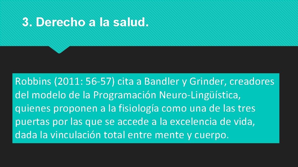 3. Derecho a la salud. Robbins (2011: 56 -57) cita a Bandler y Grinder,