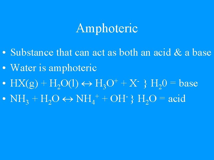 Amphoteric • • Substance that can act as both an acid & a base