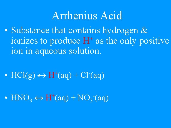 Arrhenius Acid • Substance that contains hydrogen & ionizes to produce H+ as the