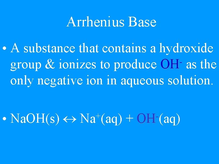 Arrhenius Base • A substance that contains a hydroxide group & ionizes to produce