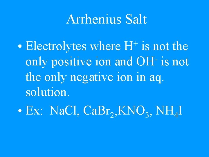 Arrhenius Salt • Electrolytes where is not the only positive ion and OH is