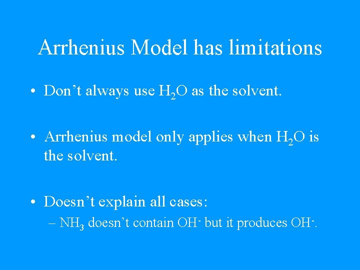 Arrhenius Model has limitations • Don’t always use H 2 O as the solvent.