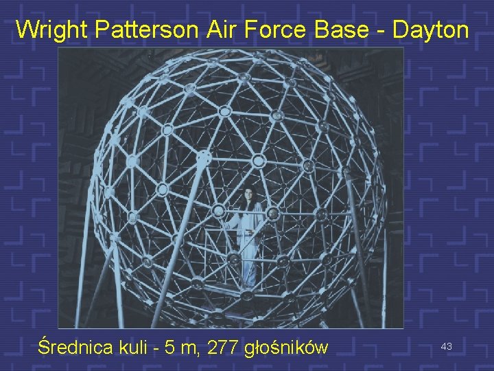 Wright Patterson Air Force Base - Dayton Średnica kuli - 5 m, 277 głośników